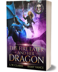 Setting Fires with Dragons Book 3: The Fire Eater and her Dragon (Paperback, Hardback)